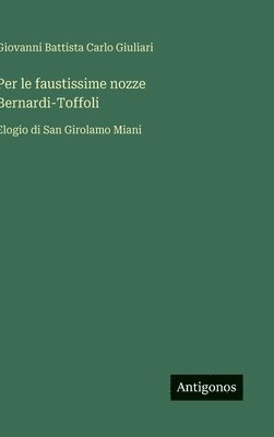 bokomslag Per le faustissime nozze Bernardi-Toffoli: Elogio di San Girolamo Miani