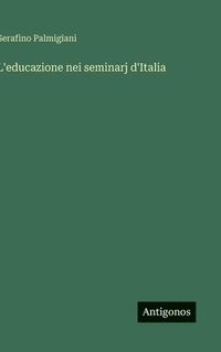 bokomslag L'educazione nei seminarj d'Italia