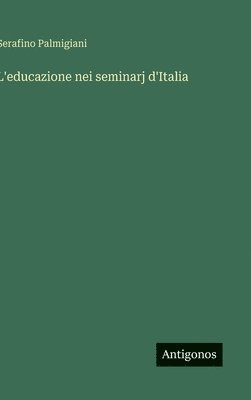 bokomslag L'educazione nei seminarj d'Italia