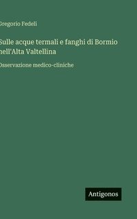 bokomslag Sulle acque termali e fanghi di Bormio nell'Alta Valtellina :Osservazione medico-cliniche