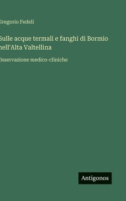 bokomslag Sulle acque termali e fanghi di Bormio nell'Alta Valtellina :Osservazione medico-cliniche