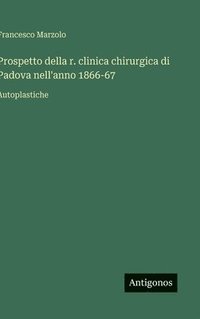 bokomslag Prospetto della r. clinica chirurgica di Padova nell'anno 1866-67: Autoplastiche