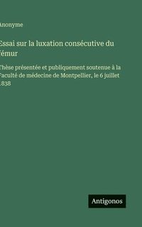 bokomslag Essai sur la luxation consécutive du fémur