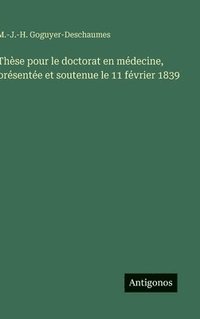 bokomslag Thèse pour le doctorat en médecine, présentée et soutenue le 11 février 1839