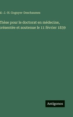 bokomslag Thèse pour le doctorat en médecine, présentée et soutenue le 11 février 1839