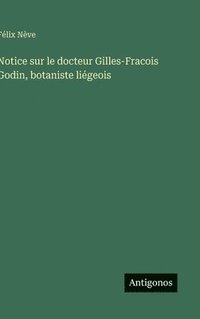 bokomslag Notice sur le docteur Gilles-Fracois Godin, botaniste liégeois
