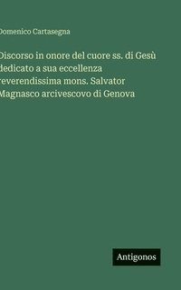 bokomslag Discorso in onore del cuore ss. di Gesù dedicato a sua eccellenza reverendissima mons. Salvator Magnasco arcivescovo di Genova