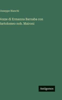 bokomslag Nozze di Ermanna Barnaba con Bartolomeo nob. Maironi