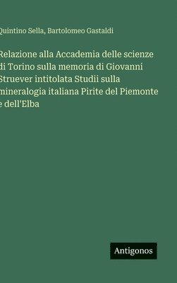 Relazione alla Accademia delle scienze di Torino sulla memoria di Giovanni Struever intitolata Studii sulla mineralogia italiana Pirite del Piemonte e dell'Elba