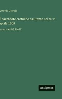 bokomslag sacerdote cattolico esultante nel dì 11 aprile 1869