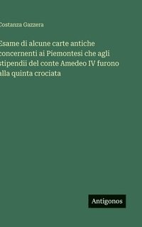 bokomslag Esame di alcune carte antiche concernenti ai Piemontesi che agli stipendii del conte Amedeo IV furono alla quinta crociata