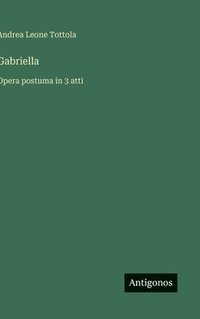 bokomslag Gabriella: Opera postuma in 3 atti
