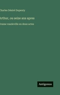 bokomslag Arthur, ou seize ans apres