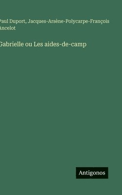 bokomslag Gabrielle ou Les aides-de-camp