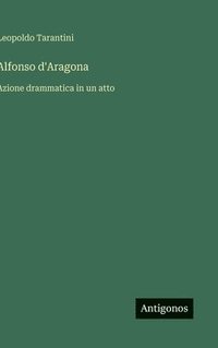 bokomslag Alfonso d'Aragona: Azione drammatica in un atto