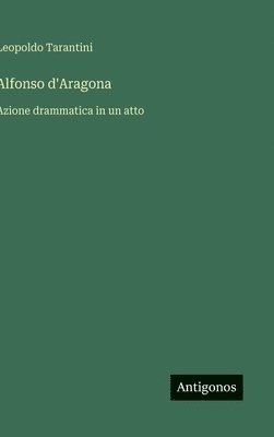 bokomslag Alfonso d'Aragona: Azione drammatica in un atto