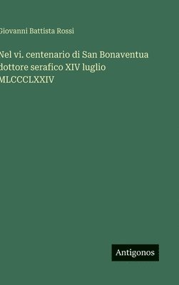 bokomslag Nel vi. centenario di San Bonaventua dottore serafico XIV luglio MLCCCLXXIV
