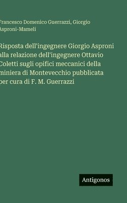 bokomslag Risposta dell'ingegnere Giorgio Asproni alla relazione dell'ingegnere Ottavio Coletti sugli opifici meccanici della miniera di Montevecchio pubblicata