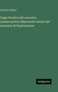 bokomslag Elogio funebre del canonico Gianbernardino Mascaretti rettore del seminario di Ripatransone