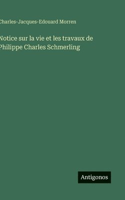 bokomslag Notice sur la vie et les travaux de Philippe Charles Schmerling