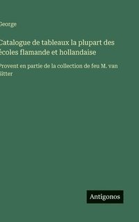 bokomslag Catalogue de tableaux la plupart des écoles flamande et hollandaise