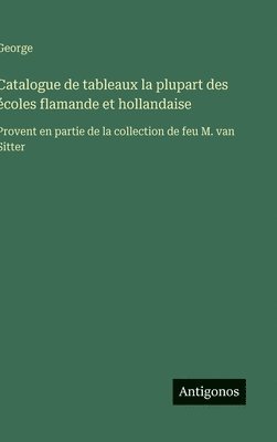 bokomslag Catalogue de tableaux la plupart des écoles flamande et hollandaise