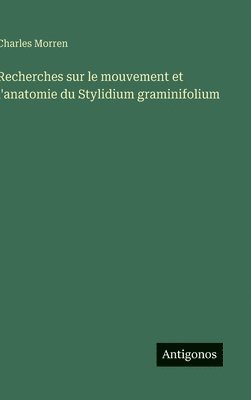 Recherches sur le mouvement et l'anatomie du Stylidium graminifolium