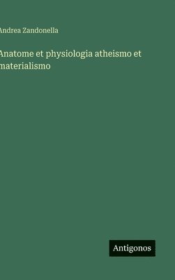 bokomslag Anatome et physiologia atheismo et materialismo