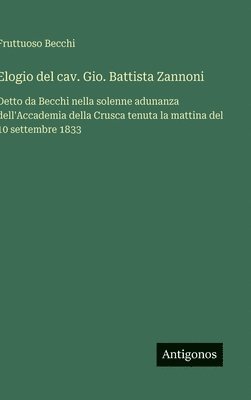 bokomslag Elogio del cav. Gio. Battista Zannoni :Detto da Becchi nella solenne adunanza dell'Accademia della Crusca tenuta la mattina del 10 settembre 1833