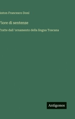 Anton Francesco Doni - Fiore di sentenze, Inbunden