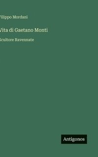 bokomslag Vita di Gaetano Monti:Scultore Ravennate