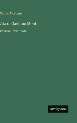 bokomslag Vita di Gaetano Monti:Scultore Ravennate