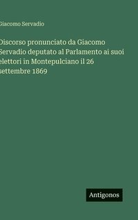 bokomslag Discorso pronunciato da Giacomo Servadio deputato al Parlamento ai suoi elettori in Montepulciano il 26 settembre 1869