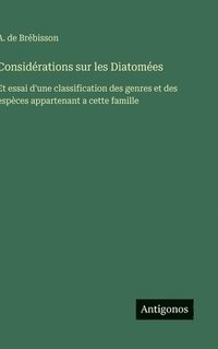 bokomslag Considérations sur les Diatomées: Et essai d'une classification des genres et des espèces appartenant a cette famille