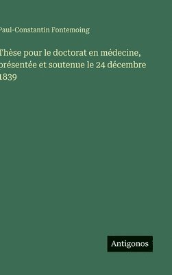 Thèse pour le doctorat en médecine, présentée et soutenue le 24 décembre 1839