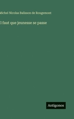 Michel Nicolas Balisson De Rougemont, Michel Nicolas Balisson de Rougemont - Il faut que jeunesse se passe, Inbunden