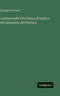 bokomslag La donna nella Vita Nuova di Dante e nel Canzoniere del Petrarca