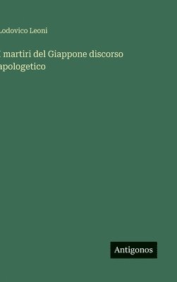 bokomslag I martiri del Giappone discorso apologetico