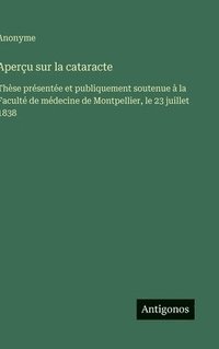 bokomslag Aperçu sur la cataracte: Thèse présentée et publiquement soutenue à la Faculté de médecine de Montpellier, le 23 juillet 1838