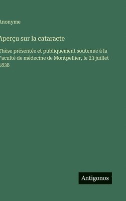 bokomslag Aperçu sur la cataracte: Thèse présentée et publiquement soutenue à la Faculté de médecine de Montpellier, le 23 juillet 1838