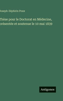 Thèse pour le Doctorat en Médecine, présentée et soutenue le 10 mai 1839