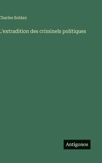 bokomslag L'extradition des criminels politiques