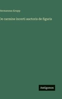 bokomslag De carmine incerti auctoris de figuris