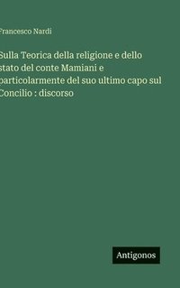 bokomslag Sulla Teorica della religione e dello stato del conte Mamiani e particolarmente del suo ultimo capo sul Concilio