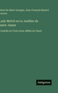 bokomslag Lady Melvil ou Le Joaillier de Saint-James: Comédie en Trois Actes, Mêlée de Chant