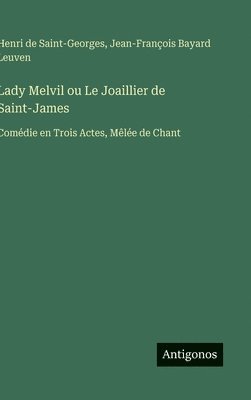 bokomslag Lady Melvil ou Le Joaillier de Saint-James: Comédie en Trois Actes, Mêlée de Chant