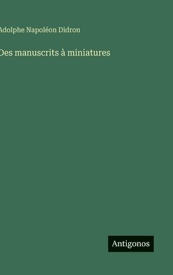 Adolphe Napoléon Didron - Des manuscrits à miniatures, Inbunden