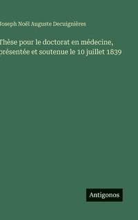 bokomslag Thèse pour le doctorat en médecine, présentée et soutenue le 10 juillet 1839