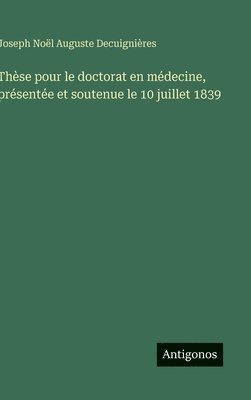 Thèse pour le doctorat en médecine, présentée et soutenue le 10 juillet 1839