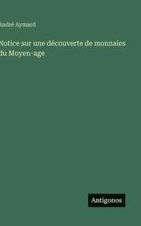 bokomslag Notice sur une découverte de monnaies du Moyen-age